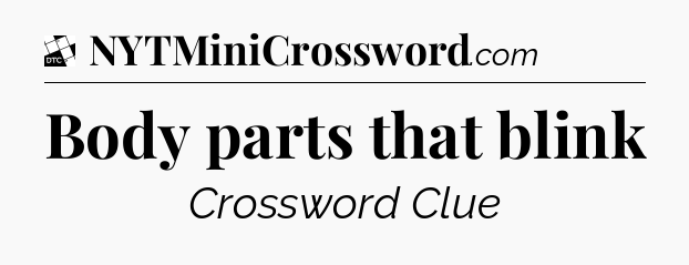 Body parts that blink - Daily Themed Classic Crossword