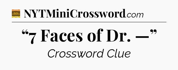 “7 Faces of Dr. —” - Eugene Sheffer Crossword