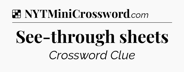 Solution: See-through sheets - NYT Crossword