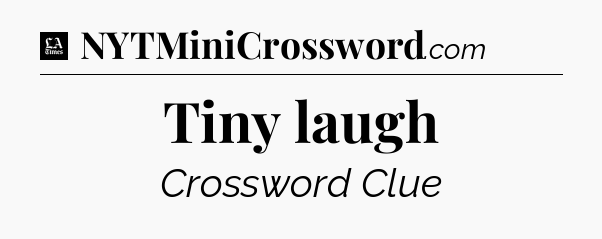 Tiny laugh - LA Times Crossword