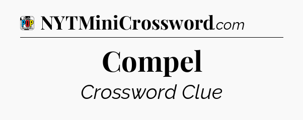 Compel Crossword Clue