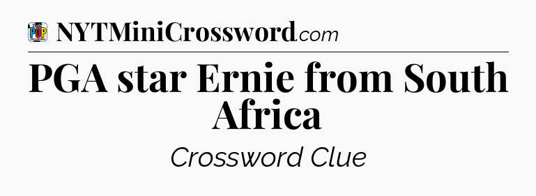 PGA star Ernie from South Africa Crossword Clue