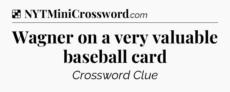 Solution: Wagner on a very valuable baseball card - NYT Crossword