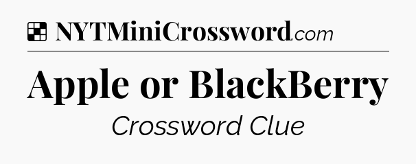 Solution: Apple or BlackBerry - NYT Crossword