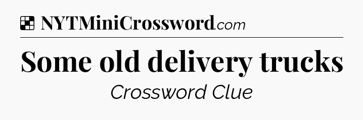 Solution: Some old delivery trucks - NYT Crossword