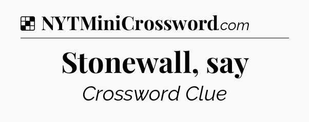 Solution: Stonewall, say - NYT Crossword
