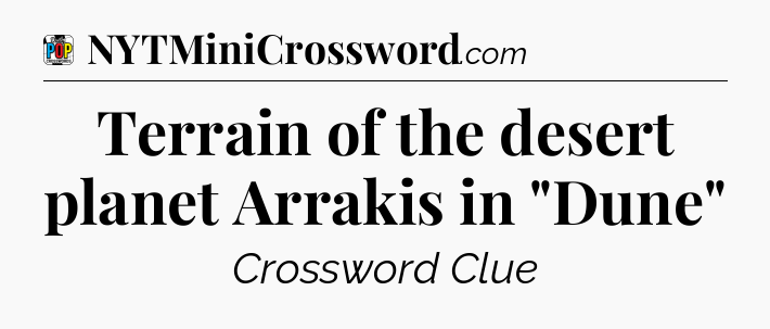 Terrain of the desert planet Arrakis in 