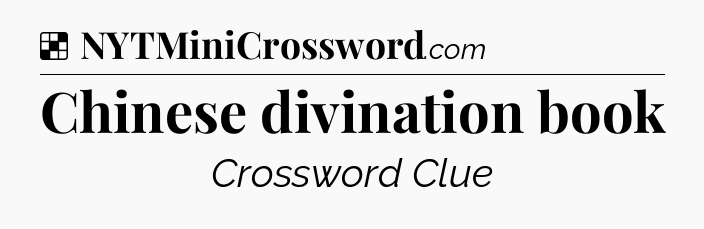 Solution: Chinese divination book - NYT Crossword
