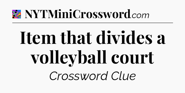 Item that divides a volleyball court Crossword Clue