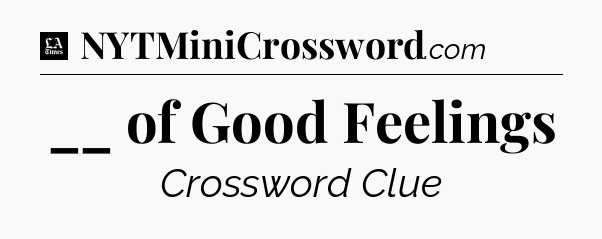 __ of Good Feelings - LA Times Crossword