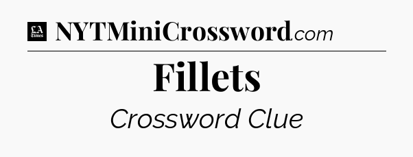 Fillets - LA Times Crossword