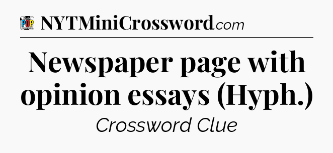 Newspaper page with opinion essays (Hyph.) Crossword Clue