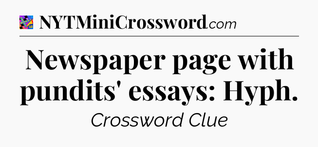 Newspaper page with pundits' essays: Hyph Crossword Clue