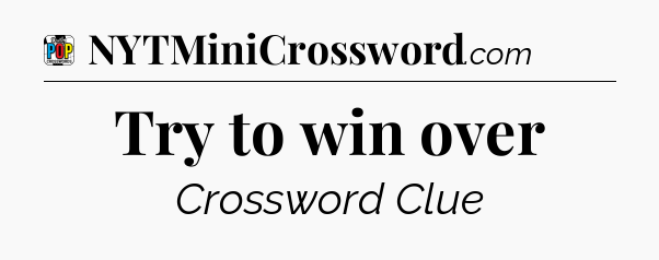 Try to win over Crossword Clue