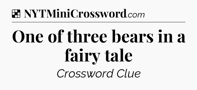 Solution: One of three bears in a fairy tale - NYT Crossword