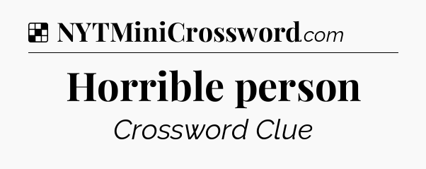 Solution: Horrible person - NYT Crossword