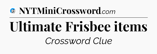 Ultimate Frisbee items Crossword Clue