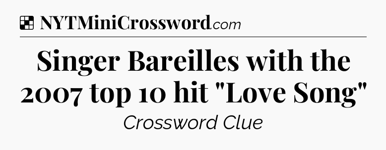 Solution: Singer Bareilles with the 2007 top 10 hit 