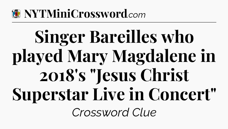 Singer Bareilles who played Mary Magdalene in 2018's 