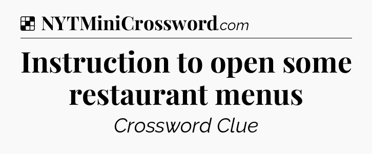 Solution: Instruction to open some restaurant menus - NYT Crossword