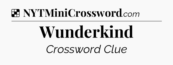 Solution: Wunderkind - NYT Crossword