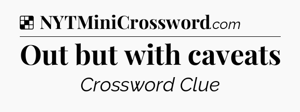 Solution: Out but with caveats - NYT Crossword