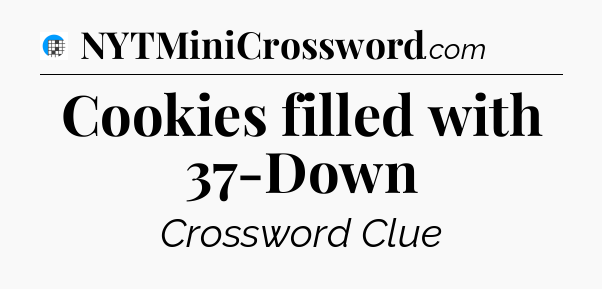 Cookies filled with 37-Down Crossword Clue