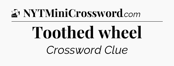 Toothed wheel - Daily Themed Classic Crossword