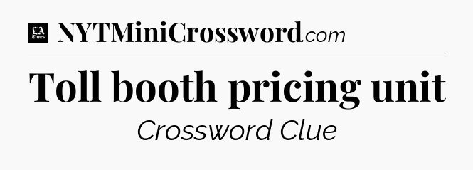 Toll booth pricing unit - LA Times Crossword