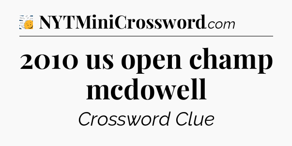 2010 us open champ mcdowell - 7 Little Words