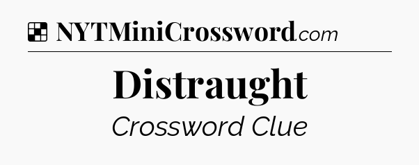 Solution: Distraught - NYT Crossword