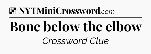 Solution: Bone below the elbow - NYT Crossword