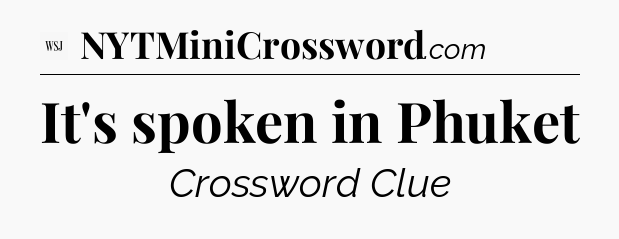 It's spoken in Phuket - WSJ Crossword