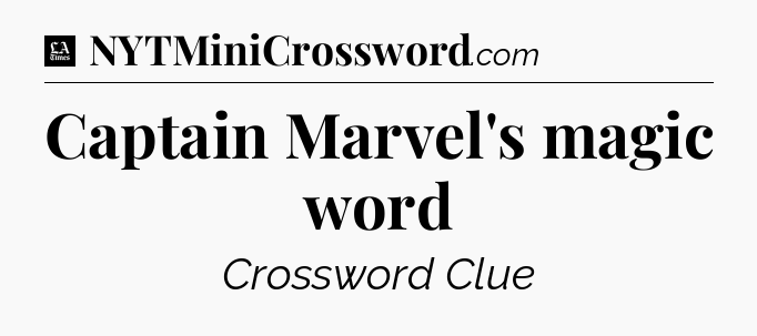 Captain Marvel's magic word - LA Times Crossword