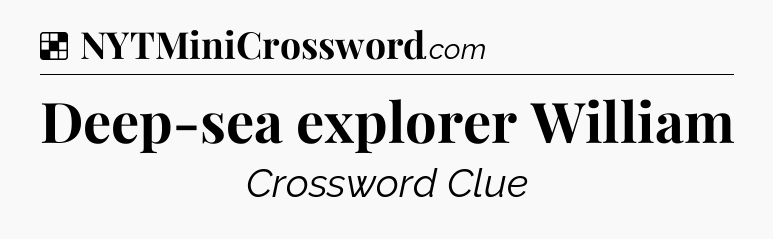 Solution: Deep-sea explorer William - NYT Crossword