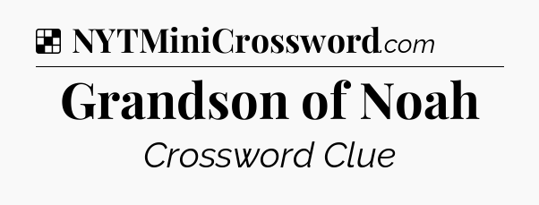 Solution: Grandson of Noah - NYT Crossword