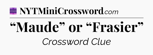 “Maude” or “Frasier” - Thomas Joseph Crossword