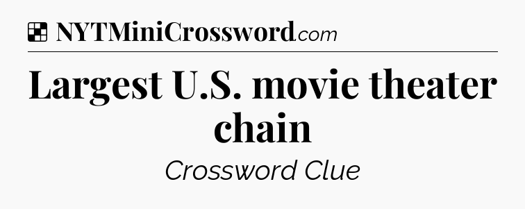 Solution: Largest U.S. movie theater chain - NYT Crossword