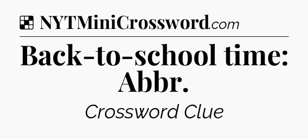 Solution: Back-to-school time: Abbr - NYT Crossword