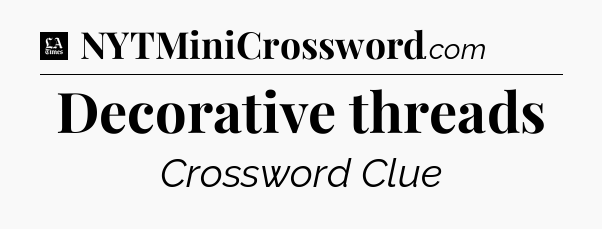 Decorative threads - LA Times Crossword