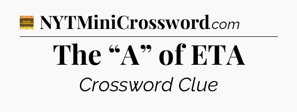 The “A” of ETA - Eugene Sheffer Crossword