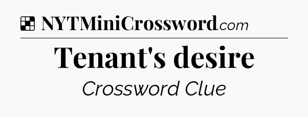 Solution: Tenant's desire - NYT Crossword