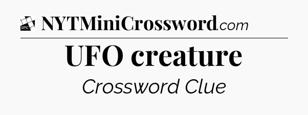 UFO creature - Daily Themed Classic Crossword