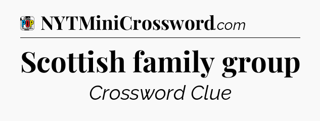 Scottish family group Crossword Clue