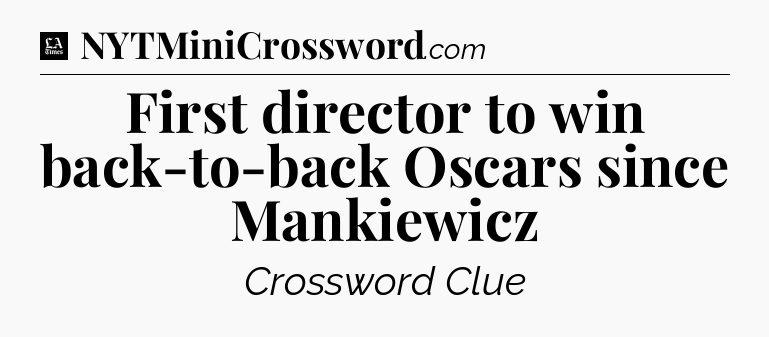 First director to win back-to-back Oscars since Mankiewicz - LA Times Crossword