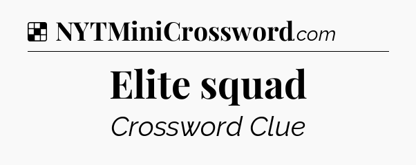 Elite squad NYT Crossword