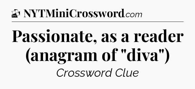 Passionate, as a reader (anagram of 