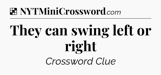 Solution: They can swing left or right - NYT Crossword