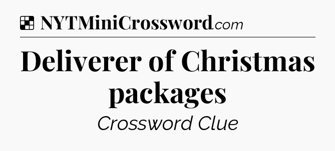 Solution: Deliverer of Christmas packages - NYT Crossword