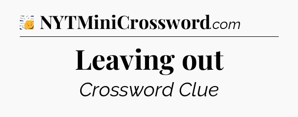 Leaving out - 7 Little Words